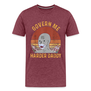 Govern Me Harder Daddy Men's Premium T-Shirt - heather burgundy