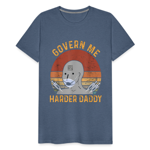 Govern Me Harder Daddy Men's Premium T-Shirt - heather blue