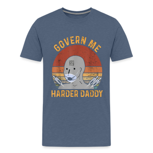 Govern Me Harder Daddy Men's Premium T-Shirt - heather blue