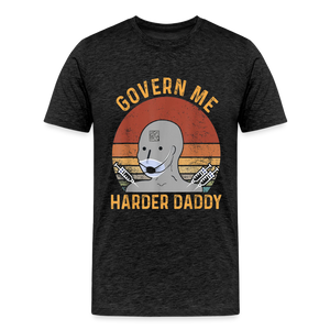 Govern Me Harder Daddy Men's Premium T-Shirt - charcoal grey