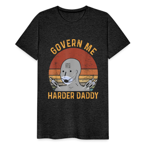 Govern Me Harder Daddy Men's Premium T-Shirt - charcoal grey