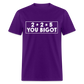 2 + 2 = 5, you Bigot Classic T-Shirt - purple