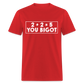 2 + 2 = 5, you Bigot Classic T-Shirt - red