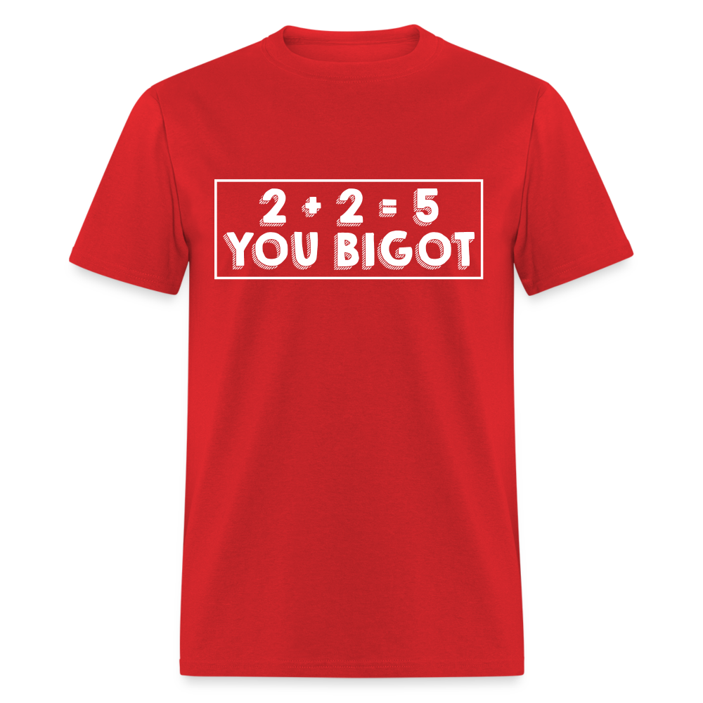 2 + 2 = 5, you Bigot Classic T-Shirt - red