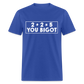 2 + 2 = 5, you Bigot Classic T-Shirt - royal blue