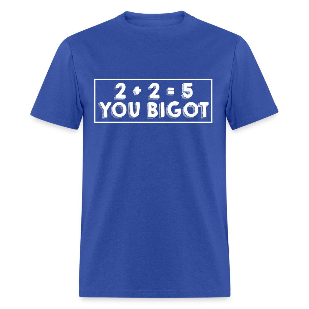 2 + 2 = 5, you Bigot Classic T-Shirt - royal blue