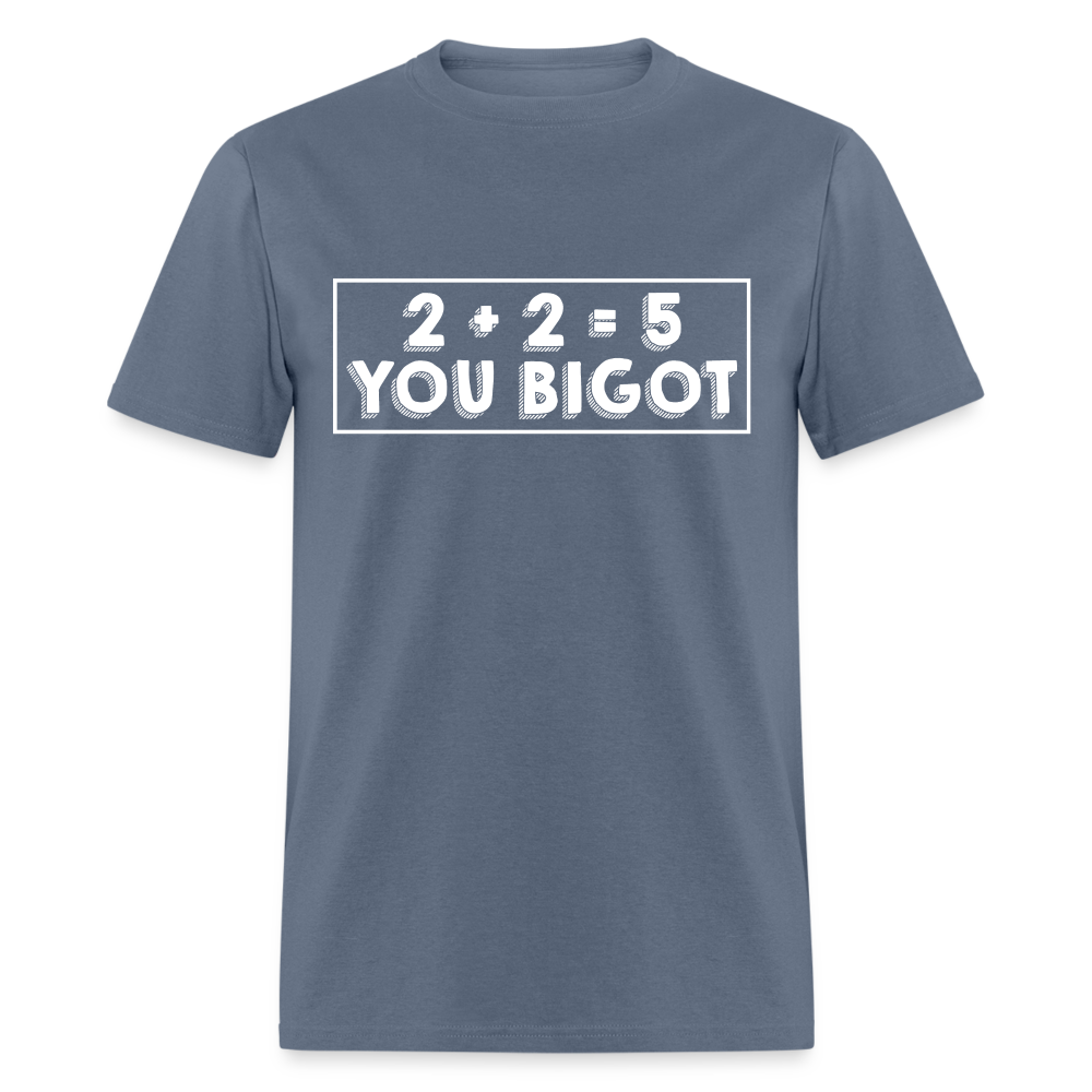 2 + 2 = 5, you Bigot Classic T-Shirt - denim