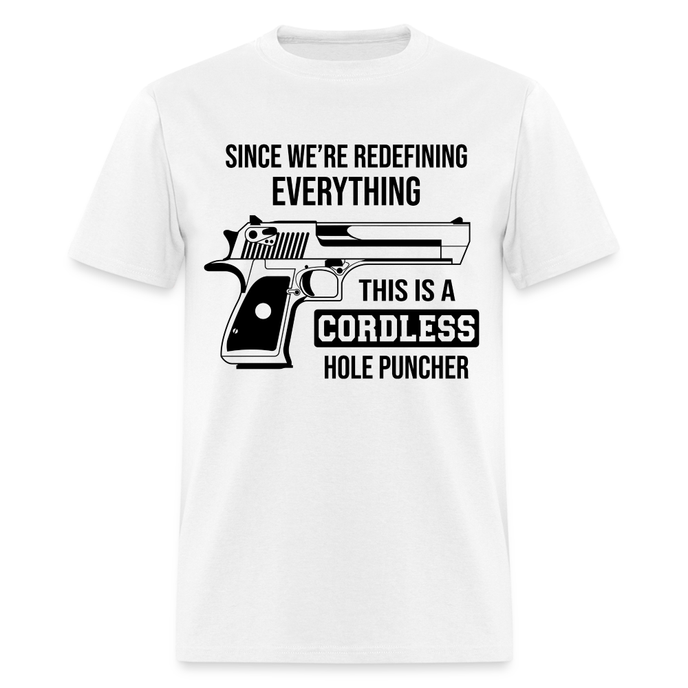 Since We're Redefining Everything This Is A Cordless Hole Puncher Classic T-Shirt - white