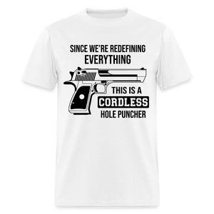 Since We're Redefining Everything This Is A Cordless Hole Puncher Classic T-Shirt - white