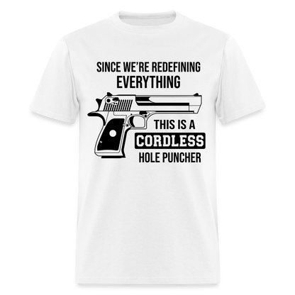 Since We're Redefining Everything This Is A Cordless Hole Puncher Classic T-Shirt - white