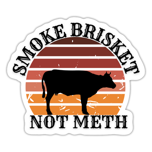 Smoke Brisket Not Meth Sticker - white matte