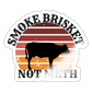 Smoke Brisket Not Meth Sticker - white glossy