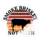 Smoke Brisket Not Meth Sticker - transparent glossy