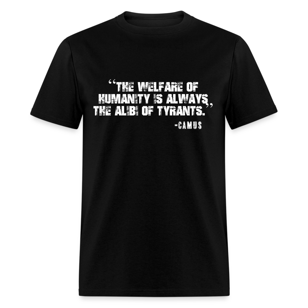 The Welfare of Humanity is Always The Alibi Of Tyrants Classic T-Shirt - black