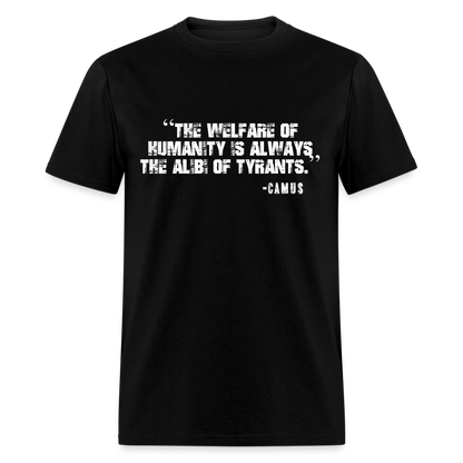 The Welfare of Humanity is Always The Alibi Of Tyrants Classic T-Shirt - black