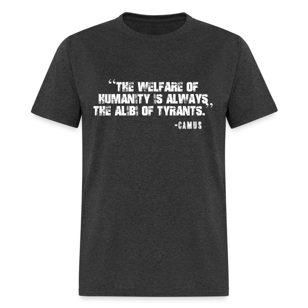 The Welfare of Humanity is Always The Alibi Of Tyrants Classic T-Shirt - heather black