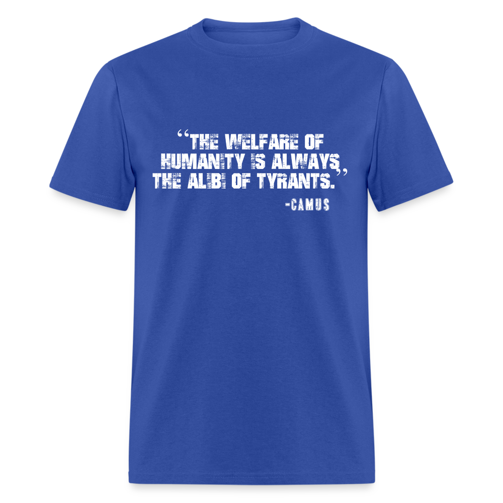 The Welfare of Humanity is Always The Alibi Of Tyrants Classic T-Shirt - royal blue