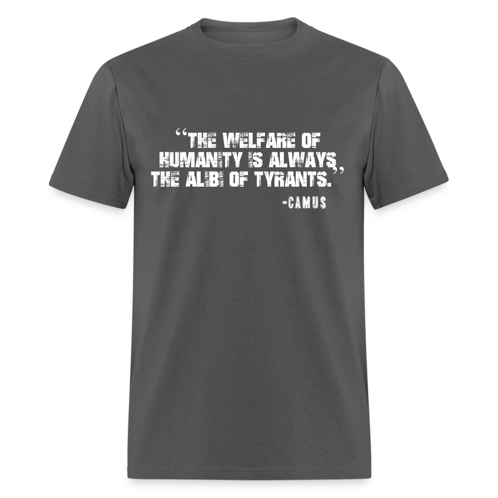 The Welfare of Humanity is Always The Alibi Of Tyrants Classic T-Shirt - charcoal