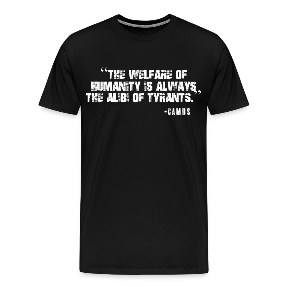 The Welfare of Humanity is Always The Alibi Of Tyrants Men's Premium T-Shirt - black