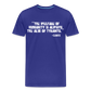 The Welfare of Humanity is Always The Alibi Of Tyrants Men's Premium T-Shirt - royal blue