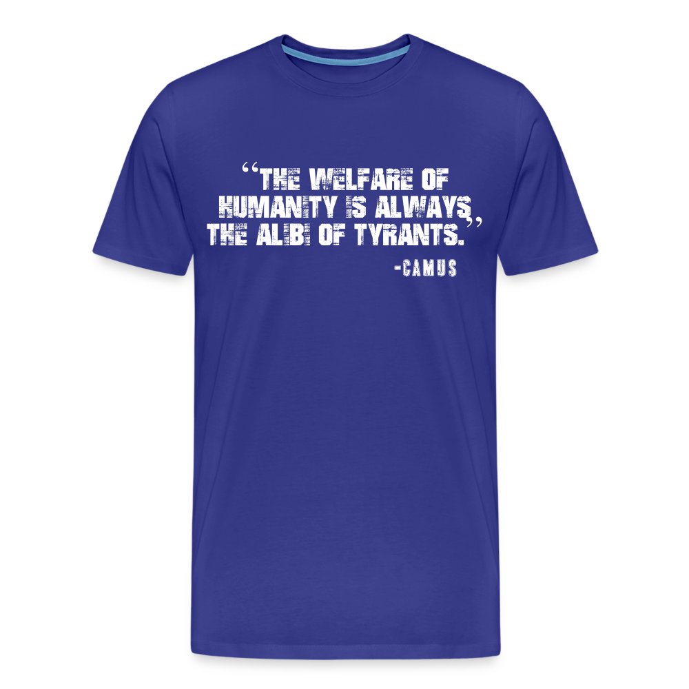 The Welfare of Humanity is Always The Alibi Of Tyrants Men's Premium T-Shirt - royal blue