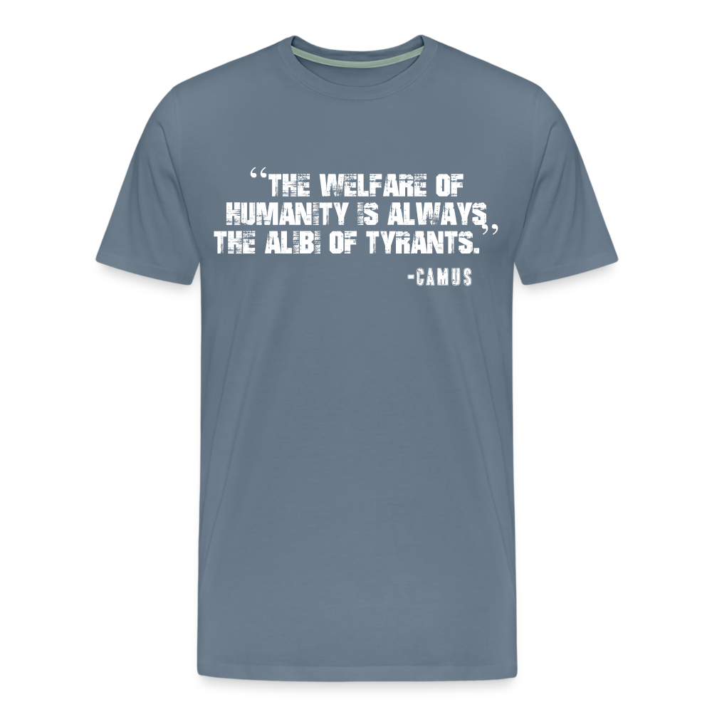 The Welfare of Humanity is Always The Alibi Of Tyrants Men's Premium T-Shirt - steel blue