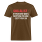 SOCIALIST A PERSON WHO WANTS EVERYTHING YOU HAVE EXCEPT YOUR JOB Classic T-Shirt - brown