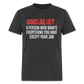 SOCIALIST A PERSON WHO WANTS EVERYTHING YOU HAVE EXCEPT YOUR JOB Classic T-Shirt - heather black