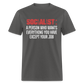 SOCIALIST A PERSON WHO WANTS EVERYTHING YOU HAVE EXCEPT YOUR JOB Classic T-Shirt - charcoal