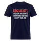 SOCIALIST A PERSON WHO WANTS EVERYTHING YOU HAVE EXCEPT YOUR JOB Classic T-Shirt - navy