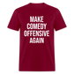 Make Comedy Offensive Again Classic T-Shirt - burgundy