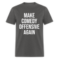 Make Comedy Offensive Again Classic T-Shirt - charcoal