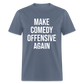 Make Comedy Offensive Again Classic T-Shirt - denim