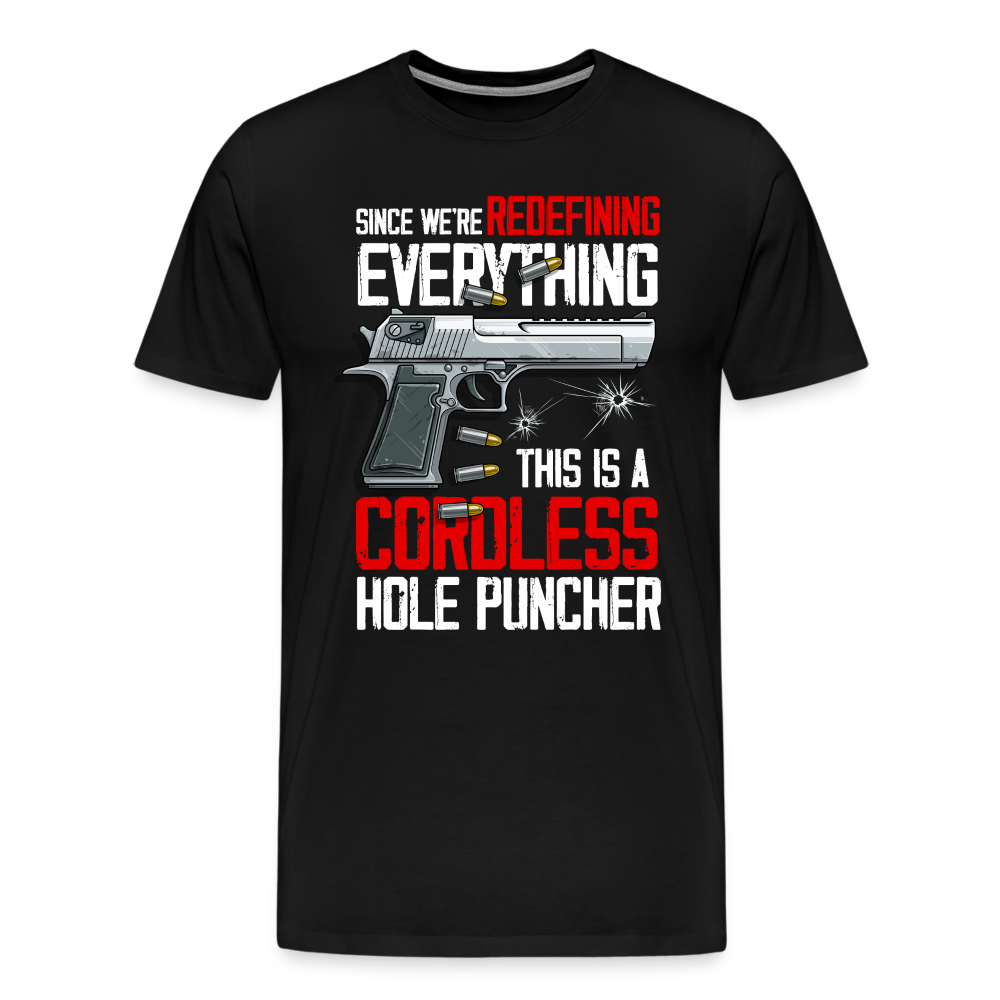 Since We're Redefining Everything, This Is A Cordless Hole Puncher Men's Premium T-Shirt - black