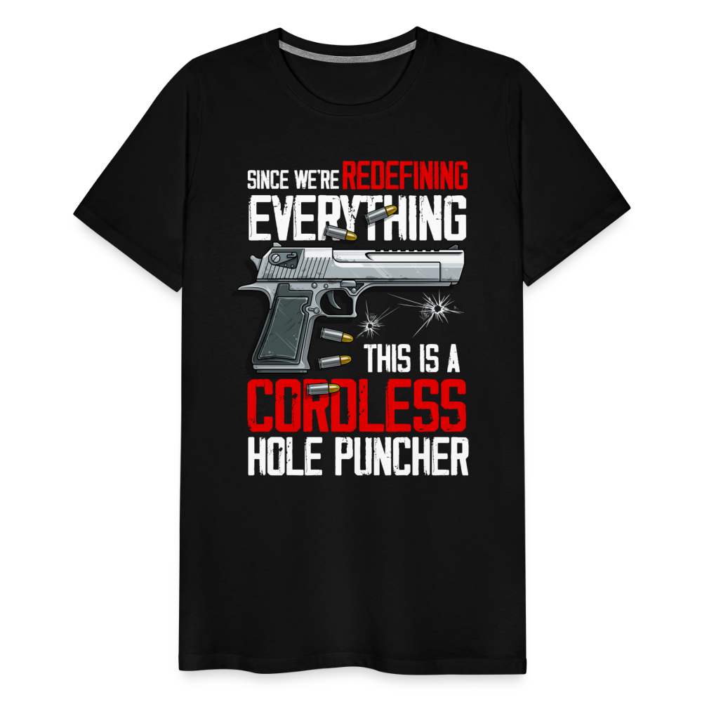 Since We're Redefining Everything, This Is A Cordless Hole Puncher Men's Premium T-Shirt - black