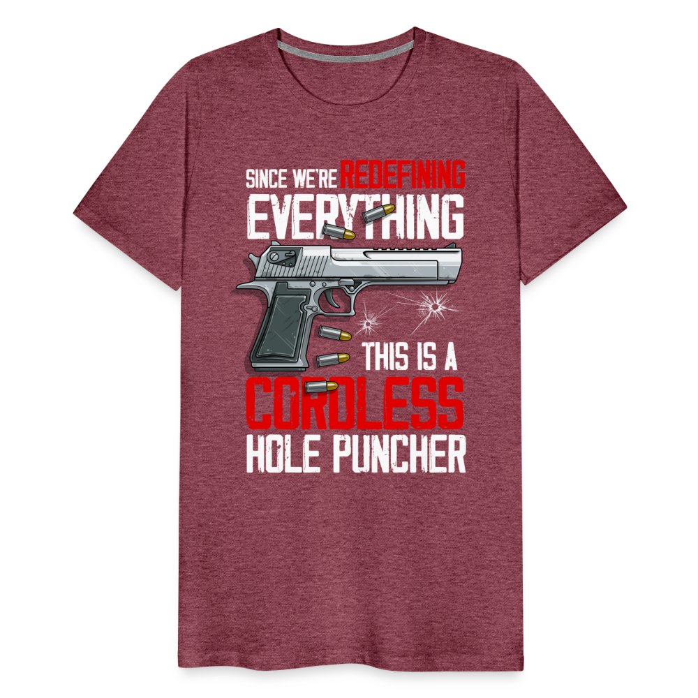 Since We're Redefining Everything, This Is A Cordless Hole Puncher Men's Premium T-Shirt - heather burgundy