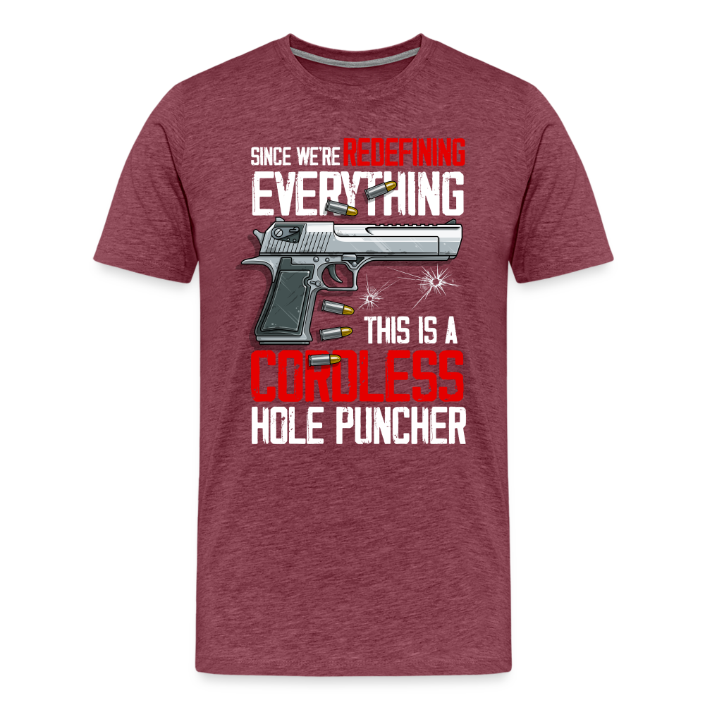 Since We're Redefining Everything, This Is A Cordless Hole Puncher Men's Premium T-Shirt - heather burgundy