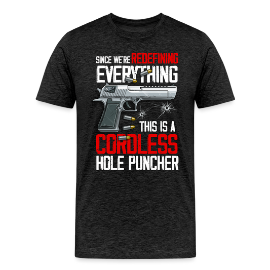 Since We're Redefining Everything, This Is A Cordless Hole Puncher Men's Premium T-Shirt - charcoal grey