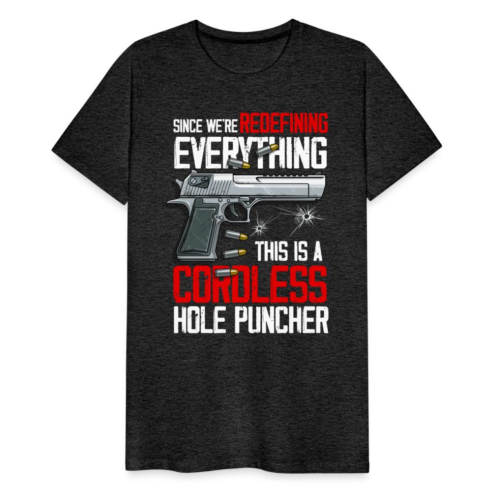 Since We're Redefining Everything, This Is A Cordless Hole Puncher Men's Premium T-Shirt - charcoal grey