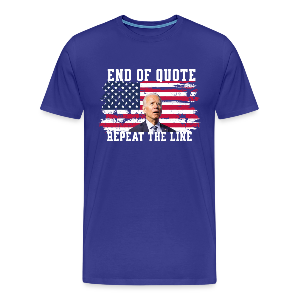 End Of Quote, Repeat The Line Funny Men's Premium T-Shirt - royal blue