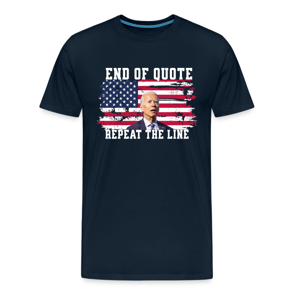 End Of Quote, Repeat The Line Funny Men's Premium T-Shirt - deep navy