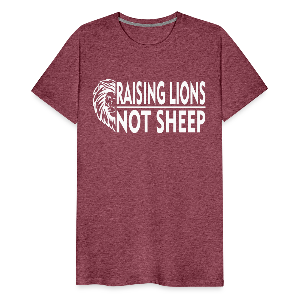 Raising Lions Not Sheep Men's Premium T-Shirt - heather burgundy