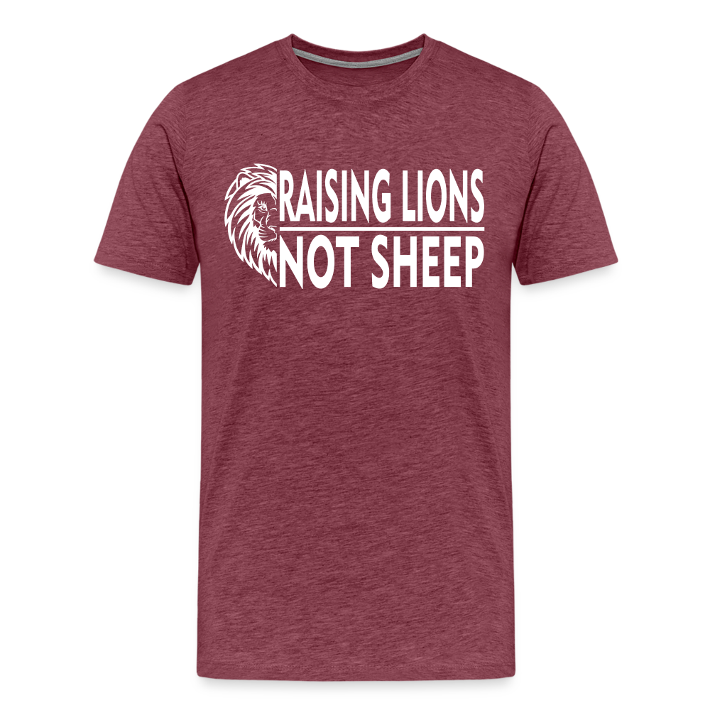 Raising Lions Not Sheep Men's Premium T-Shirt - heather burgundy