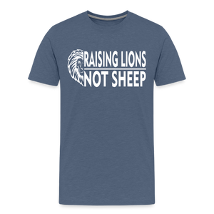 Raising Lions Not Sheep Men's Premium T-Shirt - heather blue