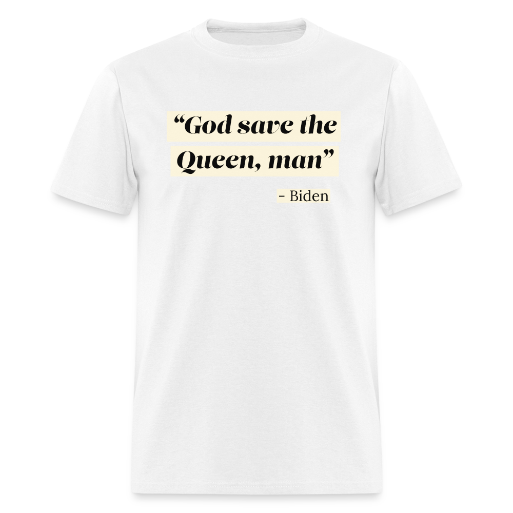 God save the Queen, man Funny Biden Quote Classic T-Shirt - white