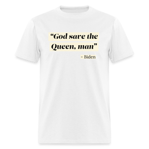 God save the Queen, man Funny Biden Quote Classic T-Shirt - white