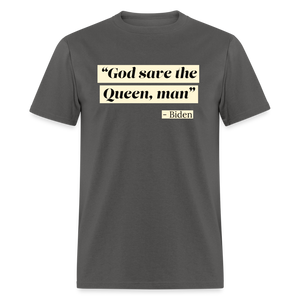 God save the Queen, man Funny Biden Quote Classic T-Shirt - charcoal