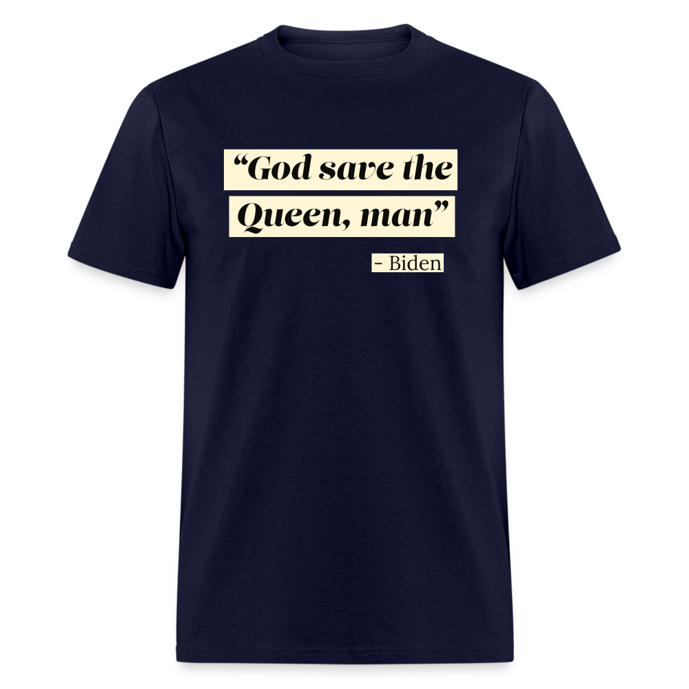 God save the Queen, man Funny Biden Quote Classic T-Shirt - navy