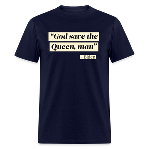 God save the Queen, man Funny Biden Quote Classic T-Shirt - navy