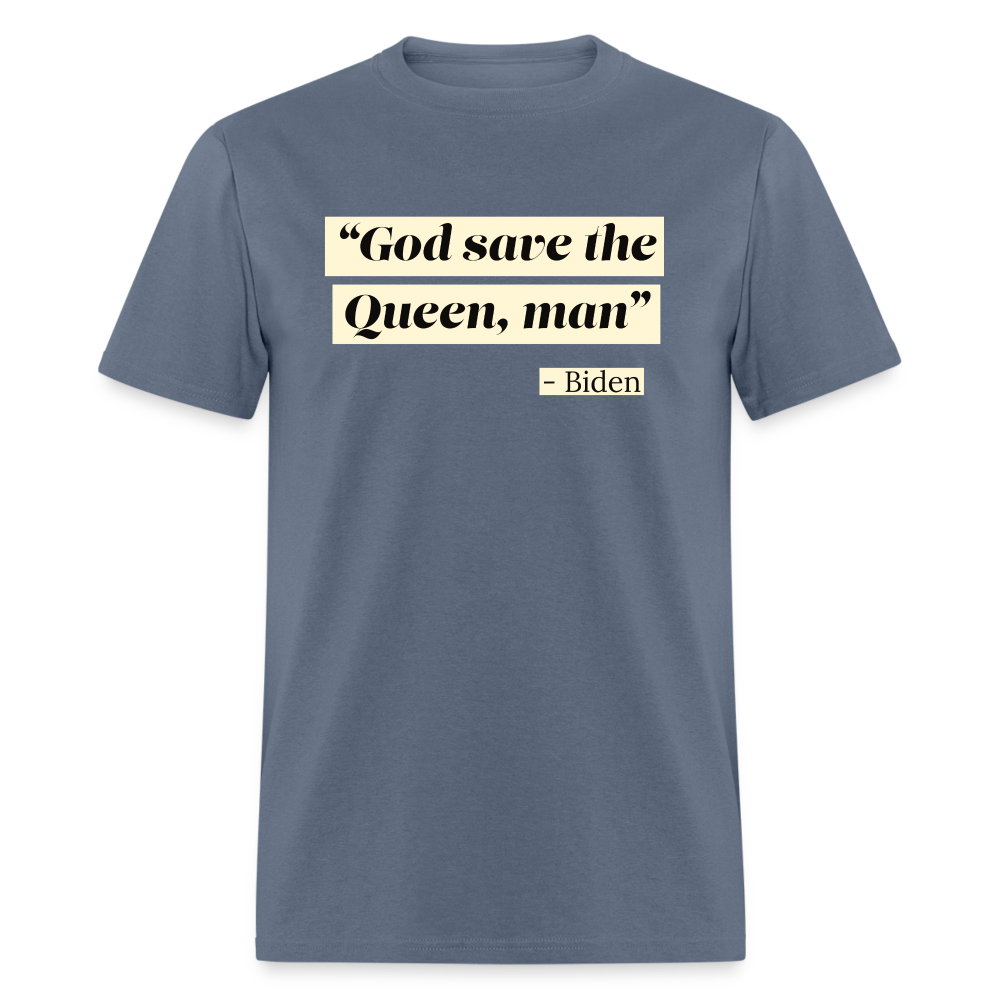 God save the Queen, man Funny Biden Quote Classic T-Shirt - denim